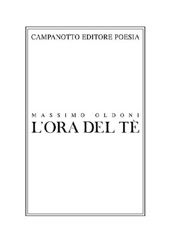 L' ora del tè - Massimo Oldoni - Libro Campanotto 2022, Poesia | Libraccio.it
