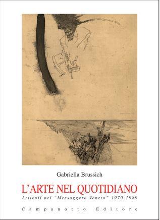 L' arte nel quotidiano. Articoli nel «Messaggero Veneto» 1970-1989 - Gabriella Brussich - Libro Campanotto 2023, Rifili | Libraccio.it