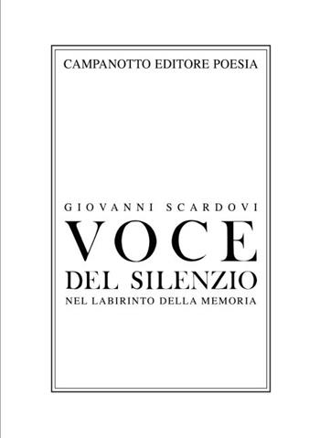 Voce del silenzio. Nel labirinto della memoria - Giovanni Scardovi - Libro Campanotto 2023 | Libraccio.it