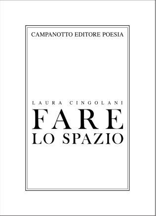 Fare lo spazio - Laura Cingolani - Libro Campanotto 2023, Poesia | Libraccio.it