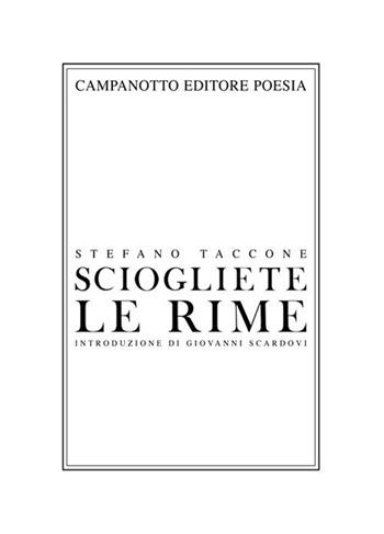 Sciogliete le rime - Stefano Taccone - Libro Campanotto 2023, Poesia | Libraccio.it