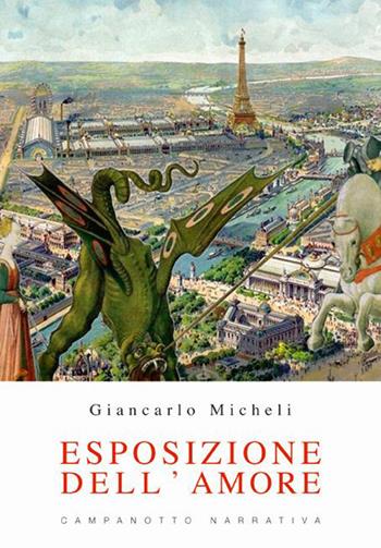 Esposizione dell'amore - Giancarlo Micheli - Libro Campanotto 2023, Narrativa | Libraccio.it