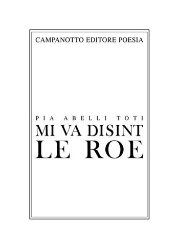 Mi va disint le roe-Mi va dicendo la roggia - Pia Abelli Toti - Libro Campanotto 2023, Poesia | Libraccio.it