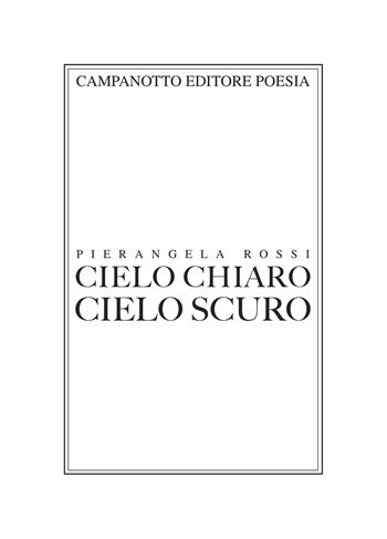 Cielo chiaro cielo scuro - Pierangela Rossi - Libro Campanotto 2025 | Libraccio.it