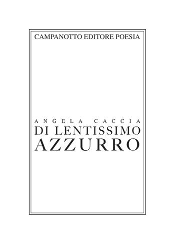 Di lentissimo azzurro - Angela Caccia - Libro Campanotto 2025 | Libraccio.it