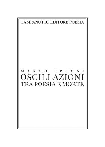 Oscillazioni tra poesia e morte - Marco Fregni - Libro Campanotto 2025 | Libraccio.it