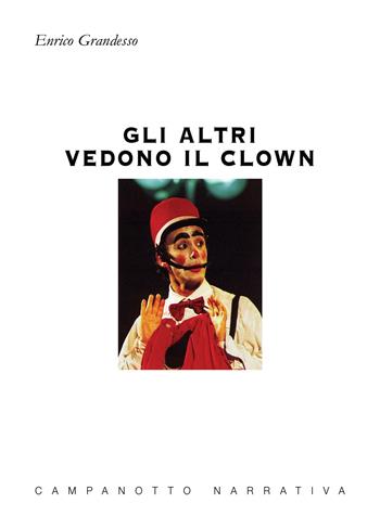 Gli altri vedono il clown - Enrico Grandesso - Libro Campanotto 2025 | Libraccio.it