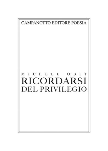 Ricordarsi del privilegio - Michele Obit - Libro Campanotto 2025 | Libraccio.it