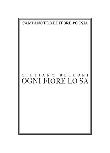 Ogni fiore lo sa - Giuliano Belloni - Libro Campanotto 2025 | Libraccio.it