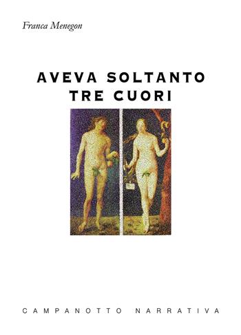 Aveva soltanto tre cuori - Franca Menegon - Libro Campanotto 2026 | Libraccio.it