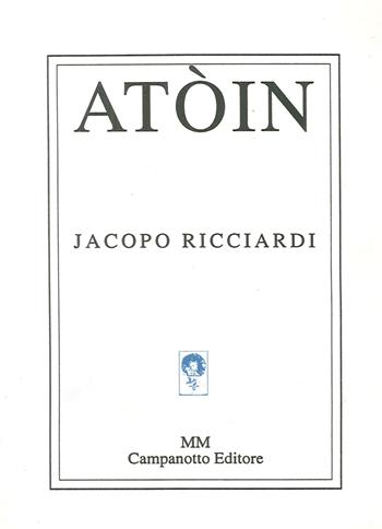 Atòin - Jacopo Ricciardi - Libro Campanotto 2016 | Libraccio.it