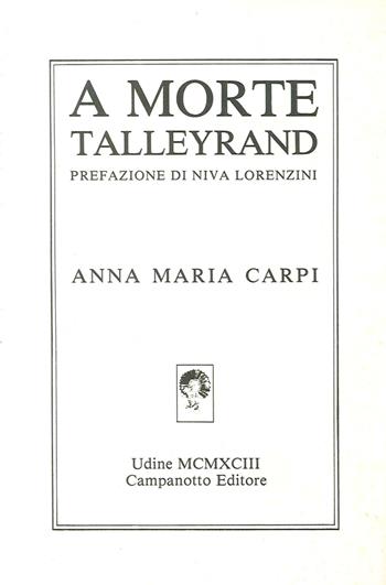 A morte Talleyrand - Anna Maria Carpi - Libro Campanotto 2016 | Libraccio.it