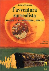 L' avventura surrealista. Amore e rivoluzione, anche - Arturo Schwarz - Libro Massari Editore 1997, Controcorrente | Libraccio.it