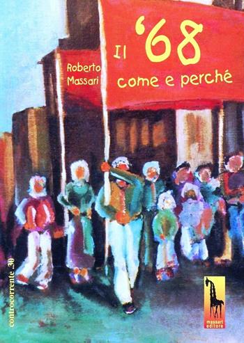 Il '68. Come e perché - Roberto Massari - Libro Massari Editore 1998, Controcorrente | Libraccio.it