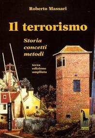 Il terrorismo. Storia, concetti, metodi - Roberto Massari - Libro Massari Editore 1998, Storia e memoria | Libraccio.it