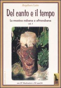 Il canto e il tempo. La musica cubana e afrocubana. Vol. 1: Del canto e il tempo. - León Argeliers - Libro Massari Editore 1999, Parole e musica | Libraccio.it