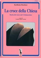 La croce della Chiesa. Storia del sesso nel cristianesimo