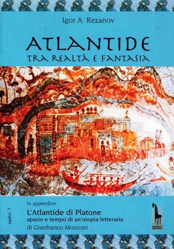 Atlantide tra realtà e fantasia - Igor A. Rezanov - Libro Massari Editore 2002, Radici | Libraccio.it