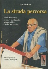 Strada percorsa. Dalla resistenza ai nuovi movimenti: lettura critica e scelte alternative - Livio Maitan - Libro Massari Editore 2002, Storia e memoria | Libraccio.it