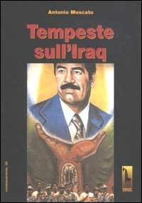 Tempeste sull'Iraq - Antonio Moscato - Libro Massari Editore 2003, Controcorrente | Libraccio.it