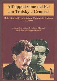 All'opposizione nel Pci con Trotsky e Gramsci. Bollettino dell'Opposizione Comunista Italiana (1931-1933)  - Libro Massari Editore 2004, Storia e memoria | Libraccio.it