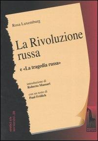 La rivoluzione russa. Un esame critico-La tragedia russa - Rosa Luxemburg - Libro Massari Editore 2004, Eretici e/o sovversivi | Libraccio.it