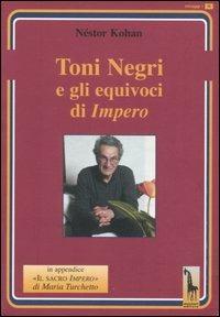 Toni Negri e gli equivoci di «Impero» - Néstor Kohan - Libro Massari Editore 2004, Miraggi | Libraccio.it