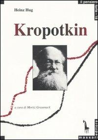 Kropotkin e il comunismo anarchico - Heinz Hug - Libro Massari Editore 2004, Pensiero forte | Libraccio.it