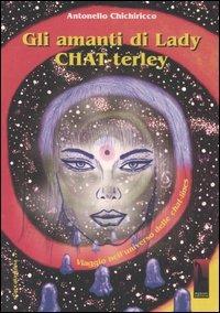 Gli amanti di lady Chat-terley. Viaggio nell'universo delle chat-lines - Antonello Chichiricco - Libro Massari Editore 2004, Staccalaspina | Libraccio.it