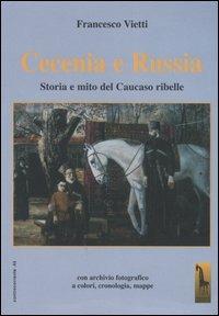Cecenia e Russia. Storia e mito del Caucaso ribelle - Francesco Vietti - Libro Massari Editore 2005, Controcorrente | Libraccio.it