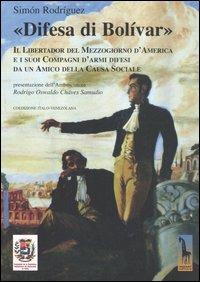 «Difesa di Bolívar». Il libertador del Mezzogiorno d'America e i suoi compagni d'armi difesi da un amico della causa sociale - Simón Rodríguez - Libro Massari Editore 2005, Storia e memoria | Libraccio.it