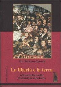 La libertà e la terra. Gli anarchici nella rivoluzione messicana - P. Francesco Zarcone - Libro Massari Editore 2006, Storia e memoria | Libraccio.it