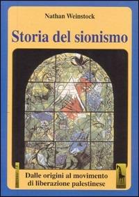 Storia del sionismo. Dalle origini al movimento di liberazione palestinese - Nathan Weinstock - Libro Massari Editore 2006, Miraggi | Libraccio.it