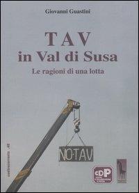 Tav in val di Susa. Le ragioni di una lotta - Giovanni Guastini - Libro Massari Editore 2006, Controcorrente | Libraccio.it