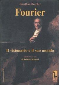 Fourier. Il visionario e il suo mondo - Jonathan Beecher - Libro Massari Editore 2008, Storia e memoria | Libraccio.it
