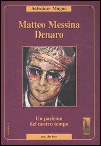 Matteo Messina Denaro. Un padrino del nostro tempo - Salvatore Mugno - Libro Massari Editore 2011, Antimafie | Libraccio.it
