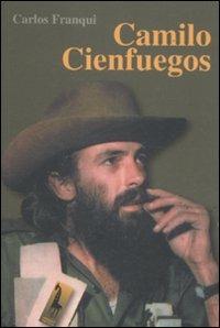 Camilo Cienfuegos - Carlos Franqui - Libro Massari Editore 2011, Guevara | Libraccio.it