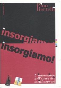 Insorgiamo! L'insurrezione nell'epoca dei social network - Pino Bertelli - Libro Massari Editore 2011, Controcorrente | Libraccio.it