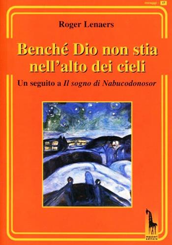 Benché Dio non stia nell'alto dei cieli. Un seguito a Il sogno di Nabucodonosor - Roger Lenaers - Libro Massari Editore 2012, Miraggi | Libraccio.it