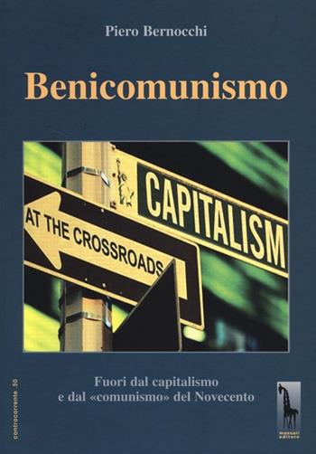 Benicomunismo. Fuori dal capitalismo e dal «comunismo» del Novecento - Piero Bernocchi - Libro Massari Editore 2012, Controcorrente | Libraccio.it