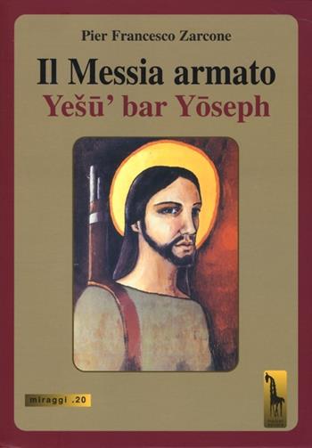 Il Messia armato - P. Francesco Zarcone - Libro Massari Editore 2013, Miraggi | Libraccio.it
