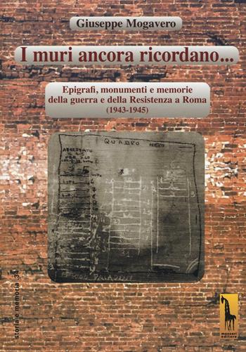 I muri ancora ricordano. Epigrafi, monumenti e memorie della guerra e della Resistenza a Roma (1943-1945) - Giuseppe Mogavero - Libro Massari Editore 2016, Storia e memoria | Libraccio.it