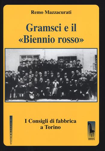 Gramsci e il «Biennio rosso». I consigli di fabbrica a Torino - Remo Mazzacurati - Libro Massari Editore 2017, Storia e memoria | Libraccio.it