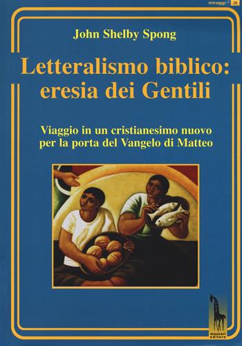 Letteralismo biblico: eresia dei Gentili. Viaggio in un cristianesimo nuovo per la porta del Vangelo di Matteo - John Shelby Spong - Libro Massari Editore 2018, Miraggi | Libraccio.it