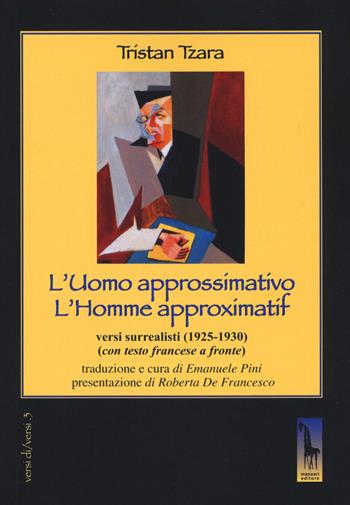 L' uomo approssimativo. Testo francese a fronte - Tristan Tzara - Libro Massari Editore 2019, Versi di/versi | Libraccio.it