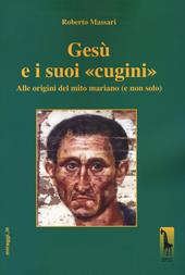 Gesù e i suoi «cugini». Alle origini del mito mariano (e non solo)