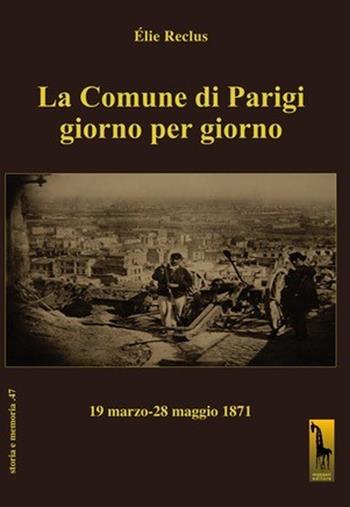 La Comune di Parigi giorno per giorno (19 marzo-28 maggio 1871) - Élie Reclus - Libro Massari Editore 2021, Storia e memoria | Libraccio.it