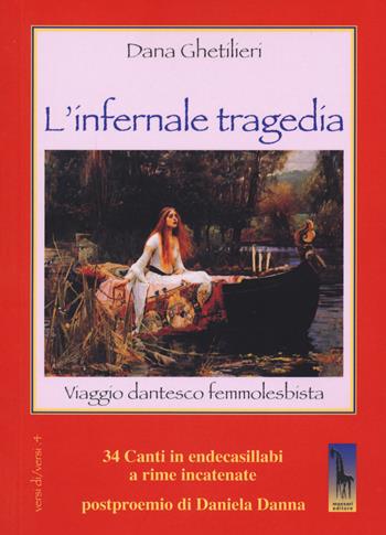 Infernale tragedia. Viaggio dantesco femmolesbista - Dana Ghetilieri - Libro Massari Editore 2021, Versi di/versi | Libraccio.it