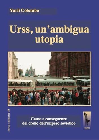 Urss, un'ambigua utopia. Cause e conseguenze del crollo dell'impero sovietico - Yurii Colombo - Libro Massari Editore 2021, Storia e memoria | Libraccio.it