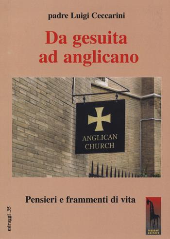 Da gesuita ad anglicano. Pensieri e frammenti di vita - Luigi Ceccarini - Libro Massari Editore 2021, Miraggi | Libraccio.it